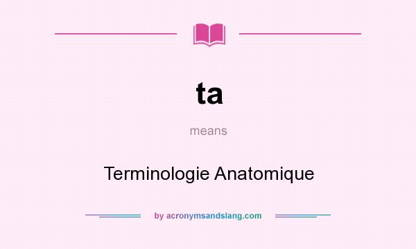 What does ta mean? It stands for Terminologie Anatomique
