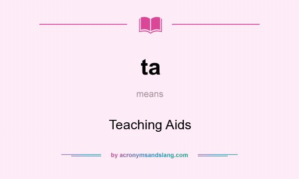 What does ta mean? It stands for Teaching Aids