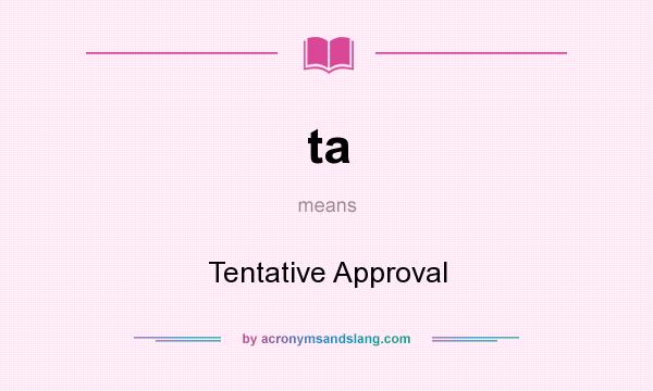 What does ta mean? It stands for Tentative Approval