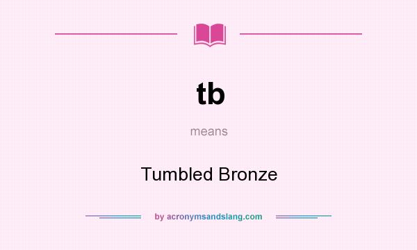 What does tb mean? It stands for Tumbled Bronze