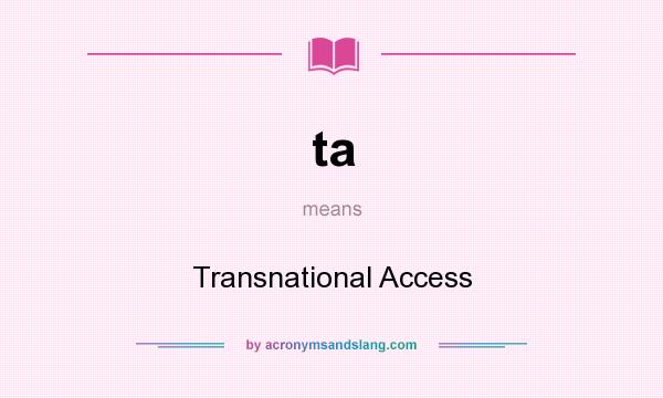 What does ta mean? It stands for Transnational Access