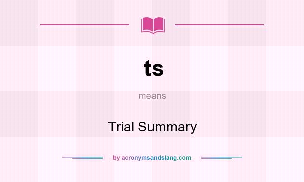 What does ts mean? It stands for Trial Summary