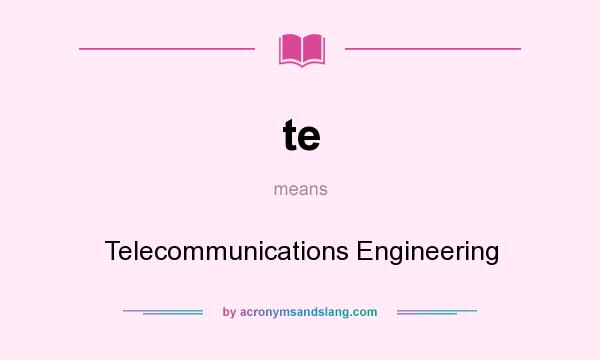 What does te mean? It stands for Telecommunications Engineering