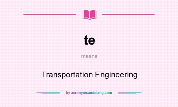 What does te mean? It stands for Transportation Engineering