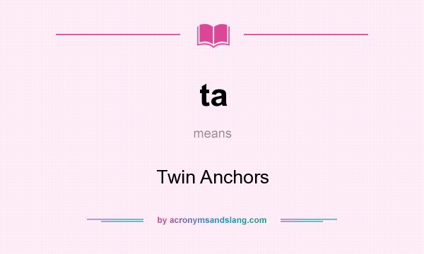 What does ta mean? It stands for Twin Anchors