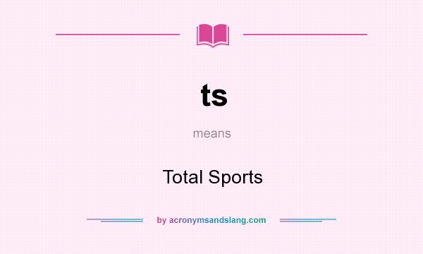 What does ts mean? It stands for Total Sports