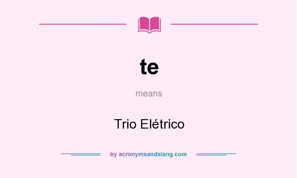 What does te mean? It stands for Trio Elétrico