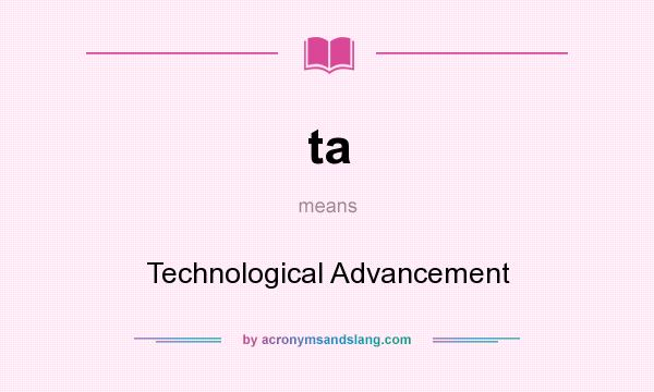 What does ta mean? It stands for Technological Advancement