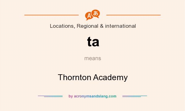What does ta mean? It stands for Thornton Academy