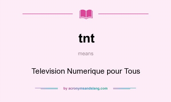 What does tnt mean? It stands for Television Numerique pour Tous