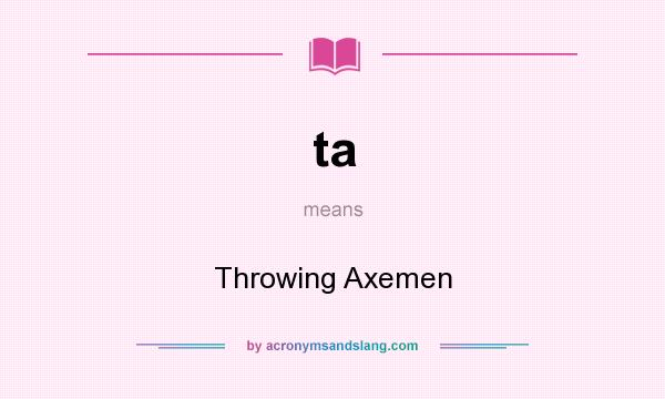 What does ta mean? It stands for Throwing Axemen