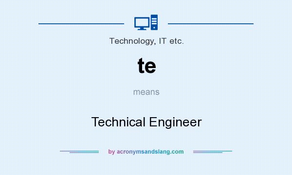 What does te mean? It stands for Technical Engineer