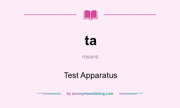 What does ta mean? It stands for Test Apparatus