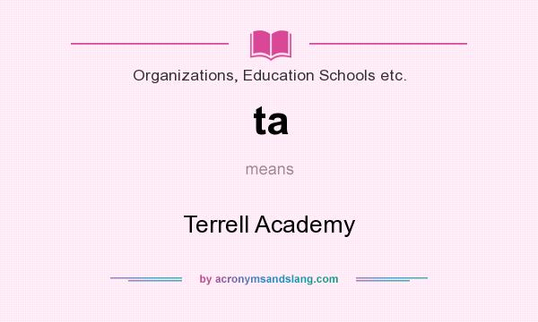 What does ta mean? It stands for Terrell Academy