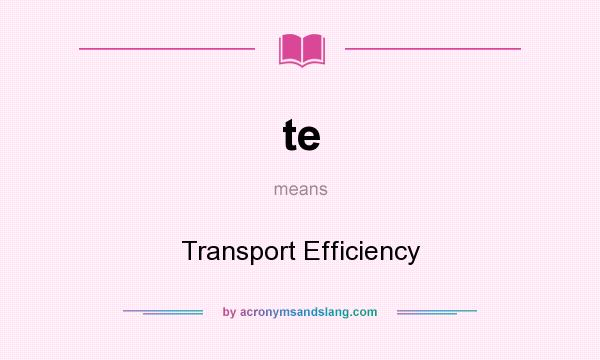 What does te mean? It stands for Transport Efficiency