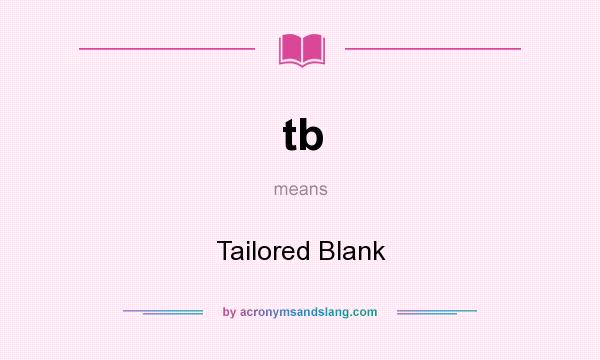 What does tb mean? It stands for Tailored Blank