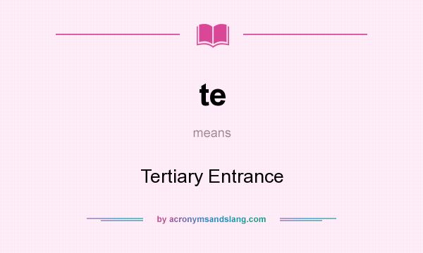 What does te mean? It stands for Tertiary Entrance