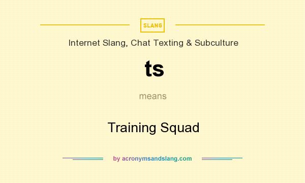 What does ts mean? It stands for Training Squad