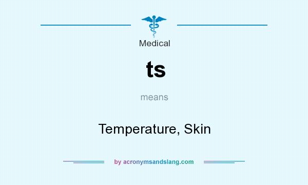 What does ts mean? It stands for Temperature, Skin
