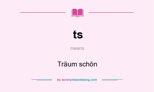 What does ts mean? It stands for Träum schön