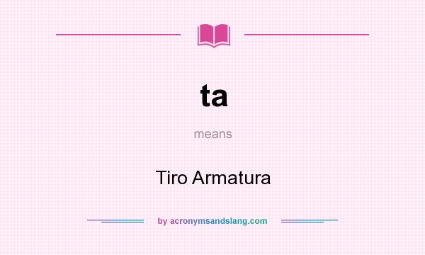 What does ta mean? It stands for Tiro Armatura