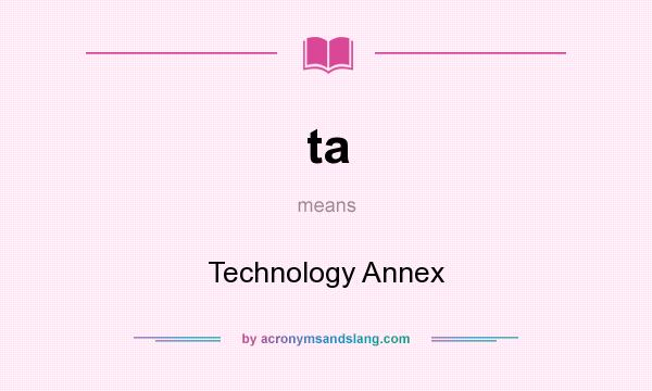 What does ta mean? It stands for Technology Annex