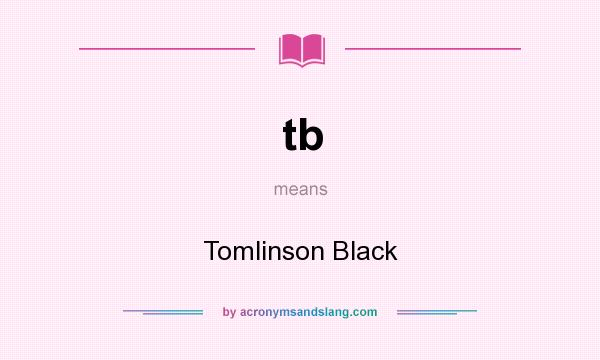 What does tb mean? It stands for Tomlinson Black