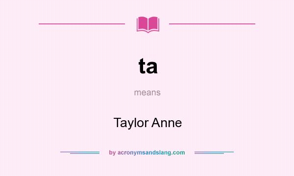 What does ta mean? It stands for Taylor Anne