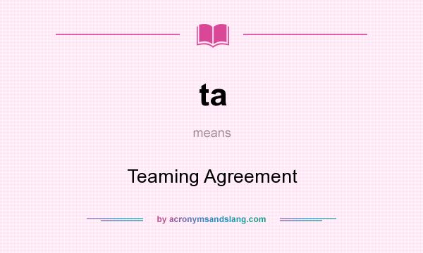 What does ta mean? It stands for Teaming Agreement