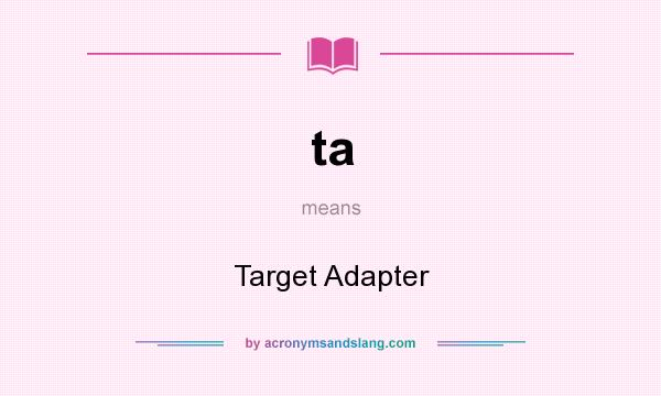 What does ta mean? It stands for Target Adapter