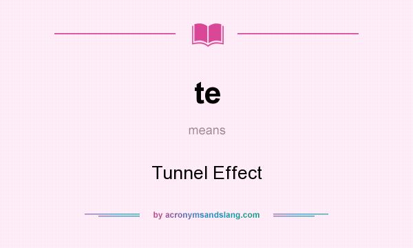 What does te mean? It stands for Tunnel Effect