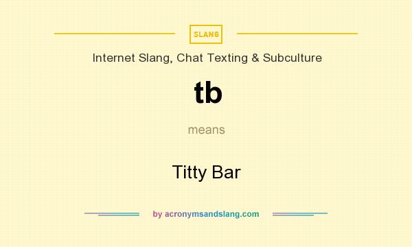 What does tb mean? It stands for Titty Bar