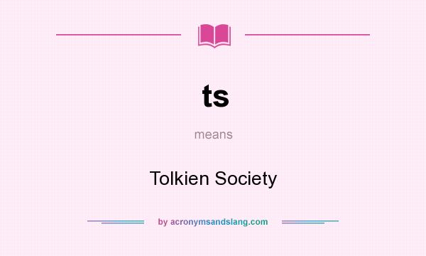 What does ts mean? It stands for Tolkien Society