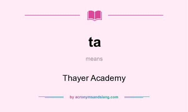 What does ta mean? It stands for Thayer Academy