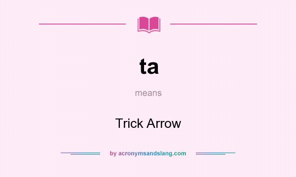 What does ta mean? It stands for Trick Arrow