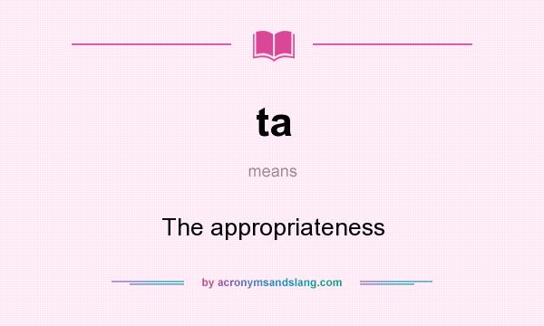 What does ta mean? It stands for The appropriateness