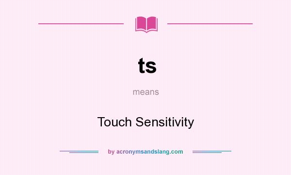 What does ts mean? It stands for Touch Sensitivity