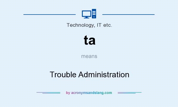 What does ta mean? It stands for Trouble Administration