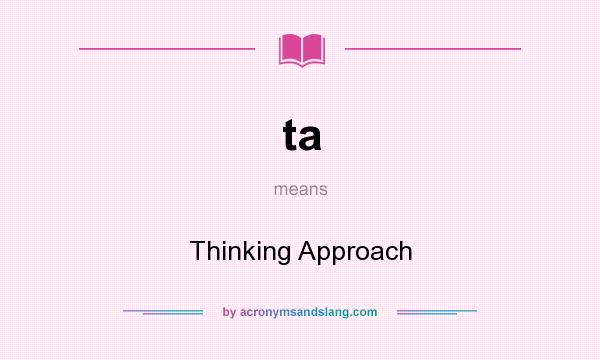 What does ta mean? It stands for Thinking Approach