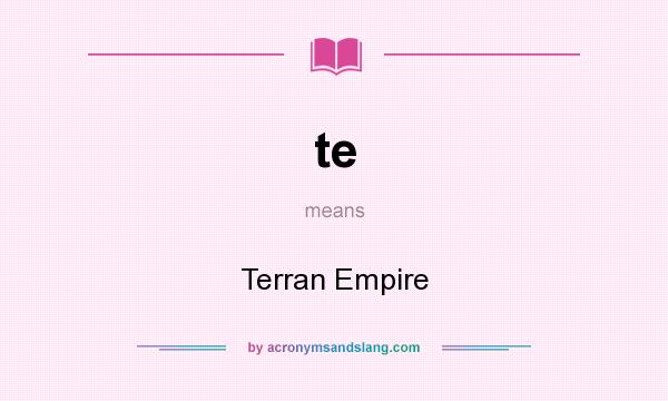 What does te mean? It stands for Terran Empire