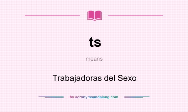 What does ts mean? It stands for Trabajadoras del Sexo