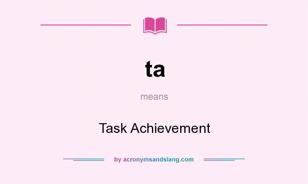 What does ta mean? It stands for Task Achievement