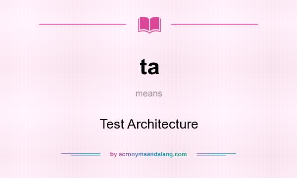 What does ta mean? It stands for Test Architecture