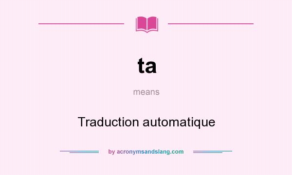 What does ta mean? It stands for Traduction automatique