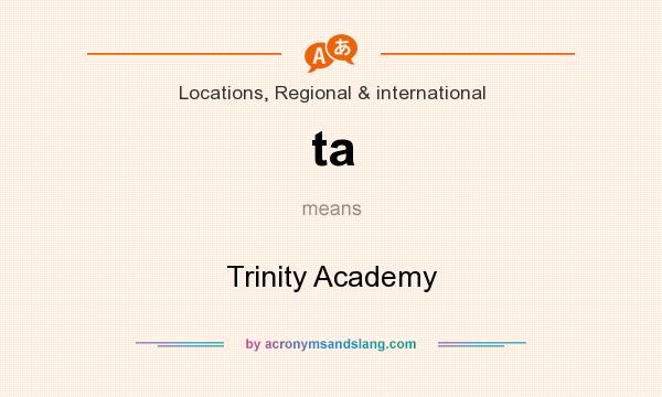What does ta mean? It stands for Trinity Academy