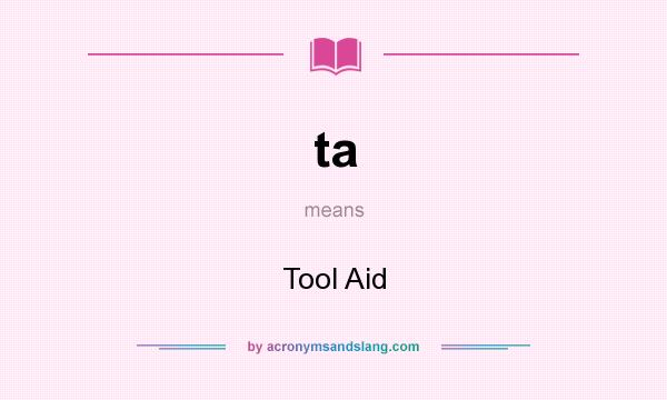 What does ta mean? It stands for Tool Aid