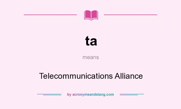 What does ta mean? It stands for Telecommunications Alliance