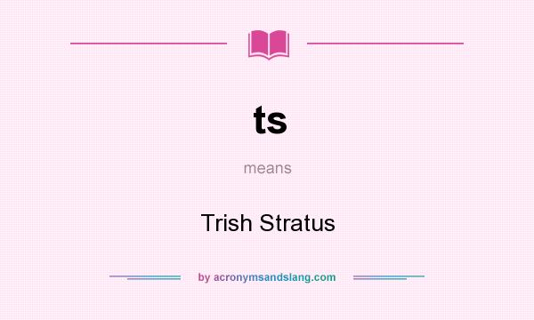 What does ts mean? It stands for Trish Stratus