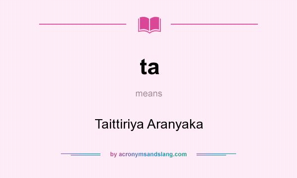 What does ta mean? It stands for Taittiriya Aranyaka