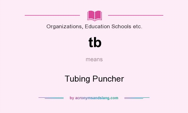 What does tb mean? It stands for Tubing Puncher